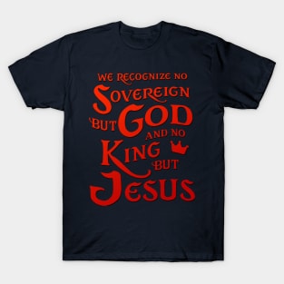 We Recognize No Sovereign But God, And No King But Jesus! T-Shirt